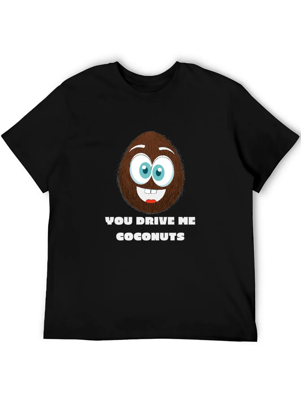 You Drive Me Coconuts - Funny Coconut T-Shirt Unisex Casual T-Shirt – Clean Design For Daily Comfort