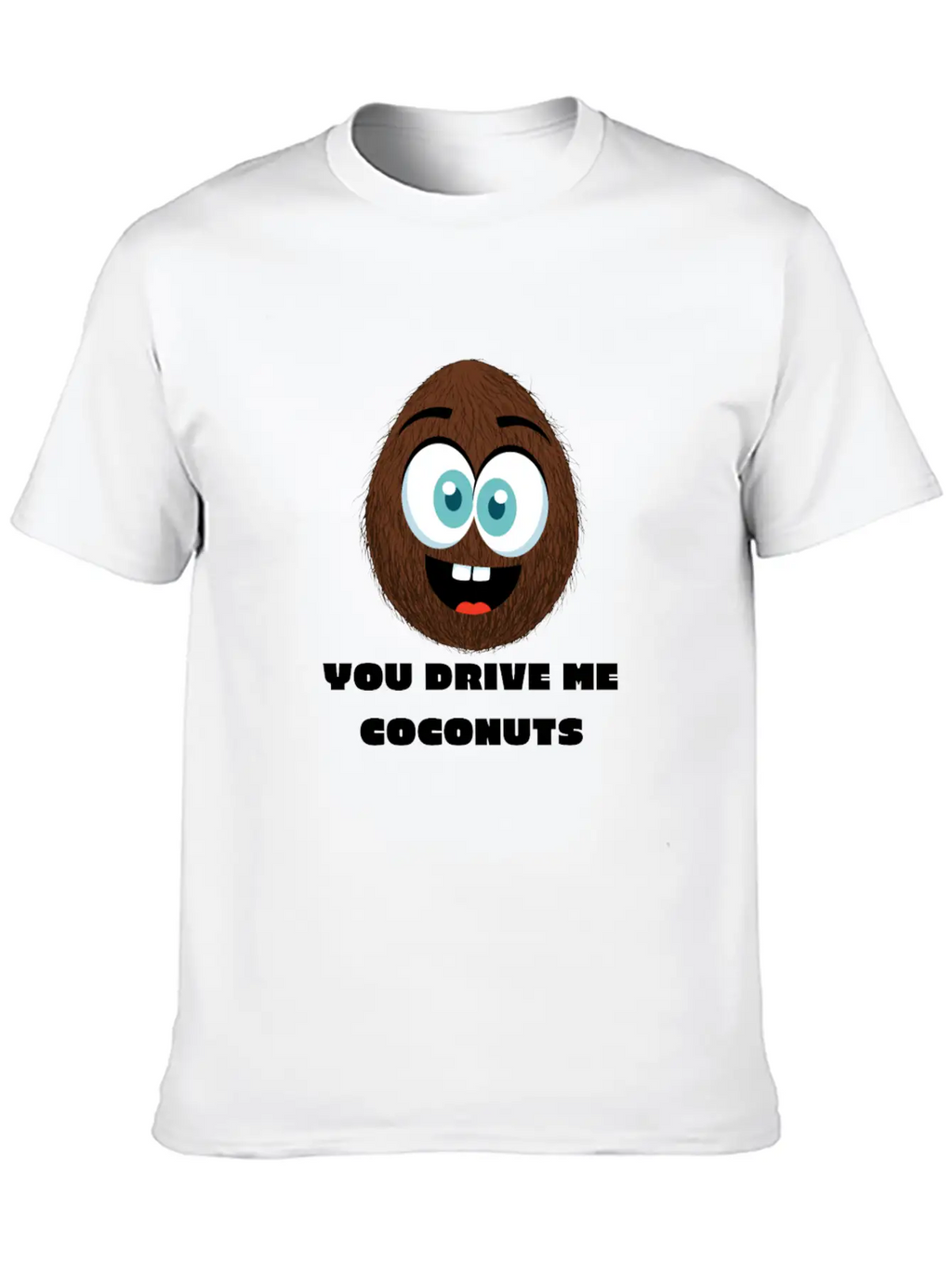 You Drive Me Coconuts - Funny Coconut T-Shirt Unisex Casual T-Shirt – Clean Design For Daily Comfort