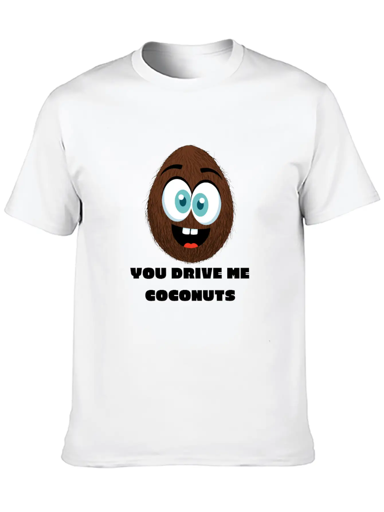 You Drive Me Coconuts - Funny Coconut T-Shirt Unisex Casual T-Shirt – Clean Design For Daily Comfort