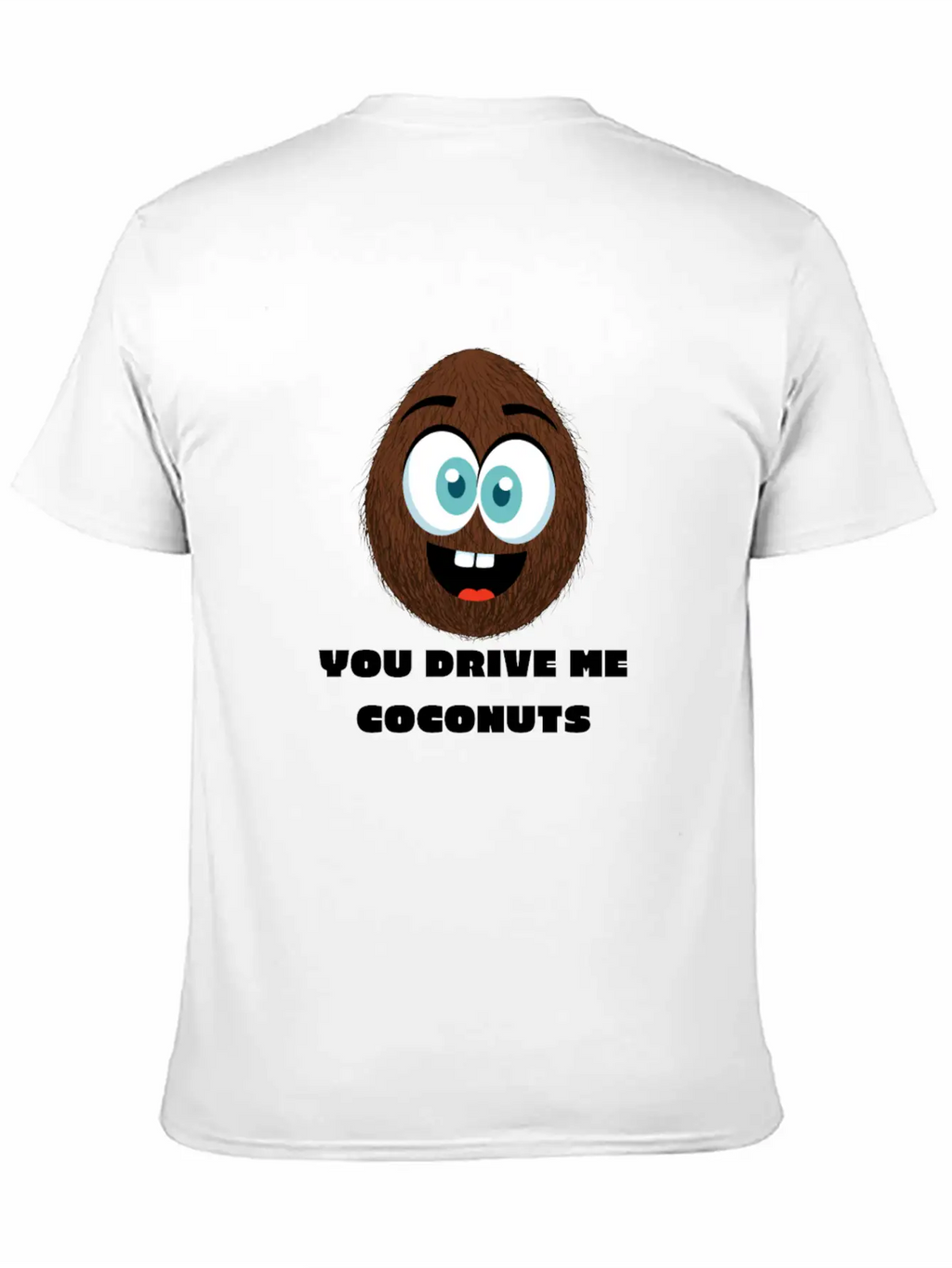 You Drive Me Coconuts - Funny Coconut T-Shirt Unisex Casual T-Shirt – Clean Design For Daily Comfort