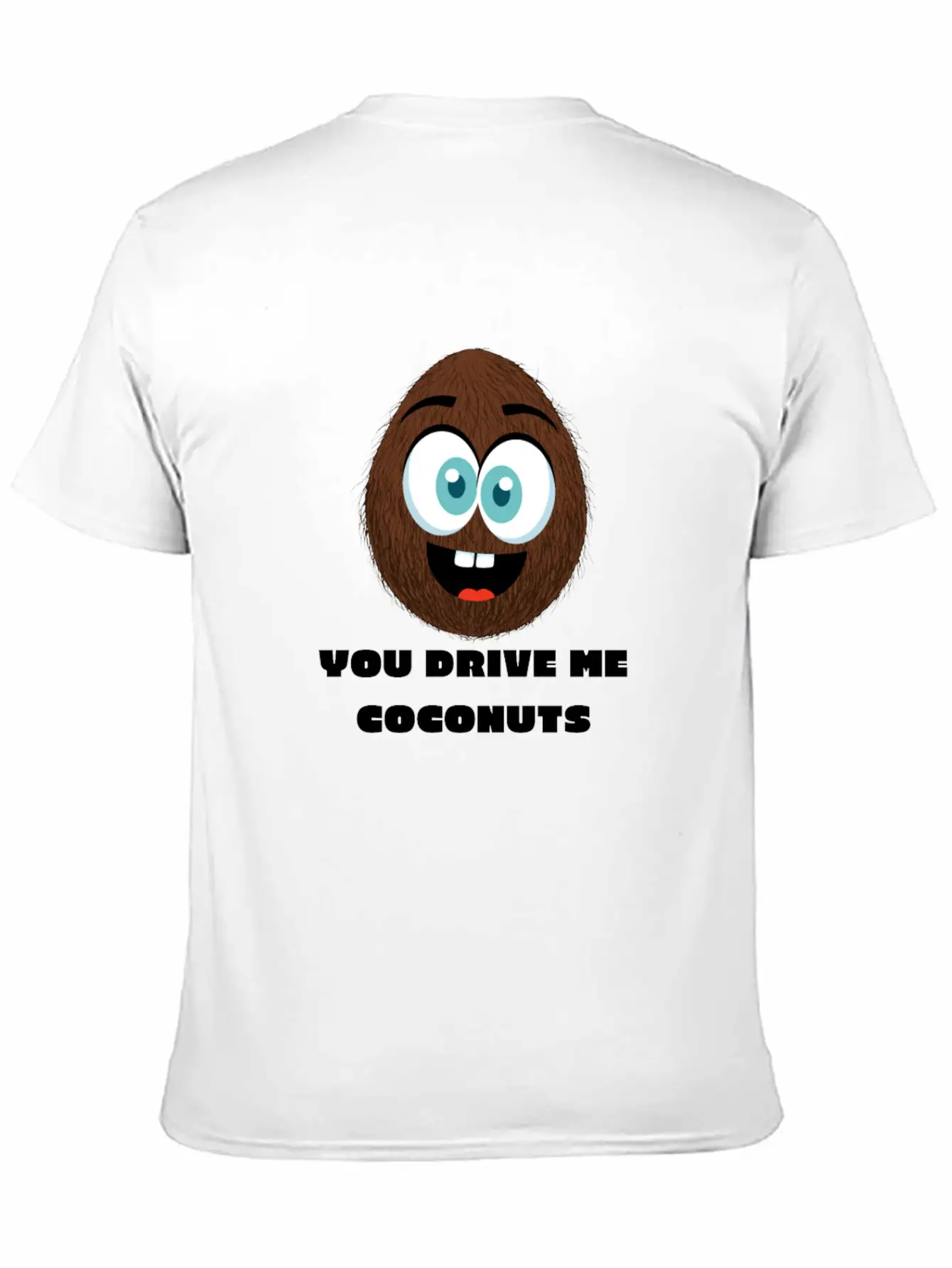 You Drive Me Coconuts - Funny Coconut T-Shirt Unisex Casual T-Shirt – Clean Design For Daily Comfort
