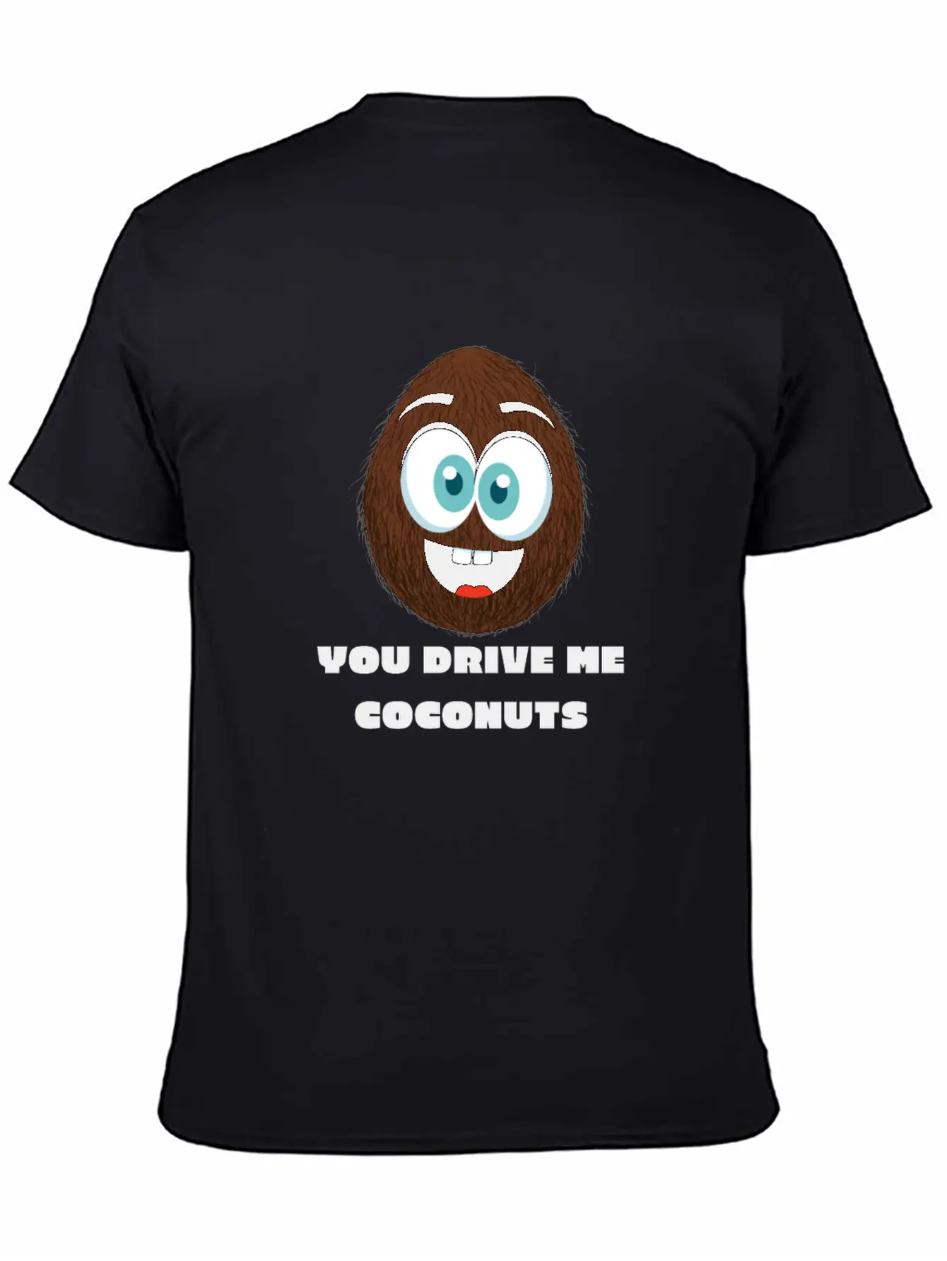 You Drive Me Coconuts - Funny Coconut T-Shirt Unisex Casual T-Shirt – Clean Design For Daily Comfort