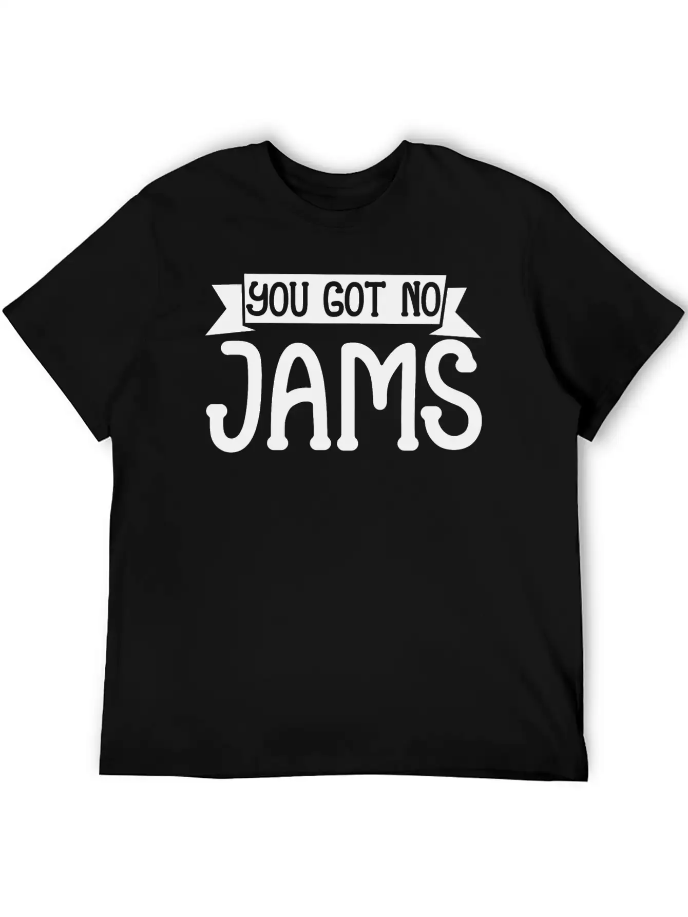You Got No Jams 5 Unisex Casual T-Shirt – Clean Design For Daily Comfort