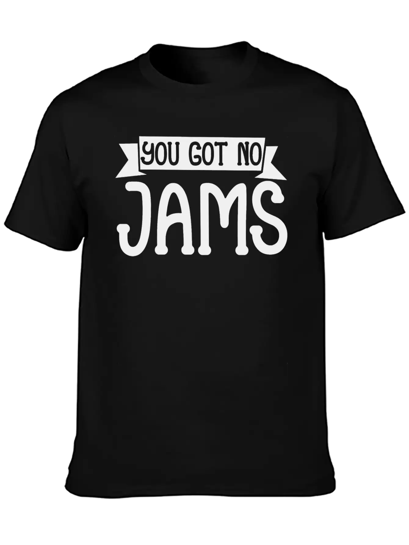 You Got No Jams 5 Unisex Casual T-Shirt – Clean Design For Daily Comfort