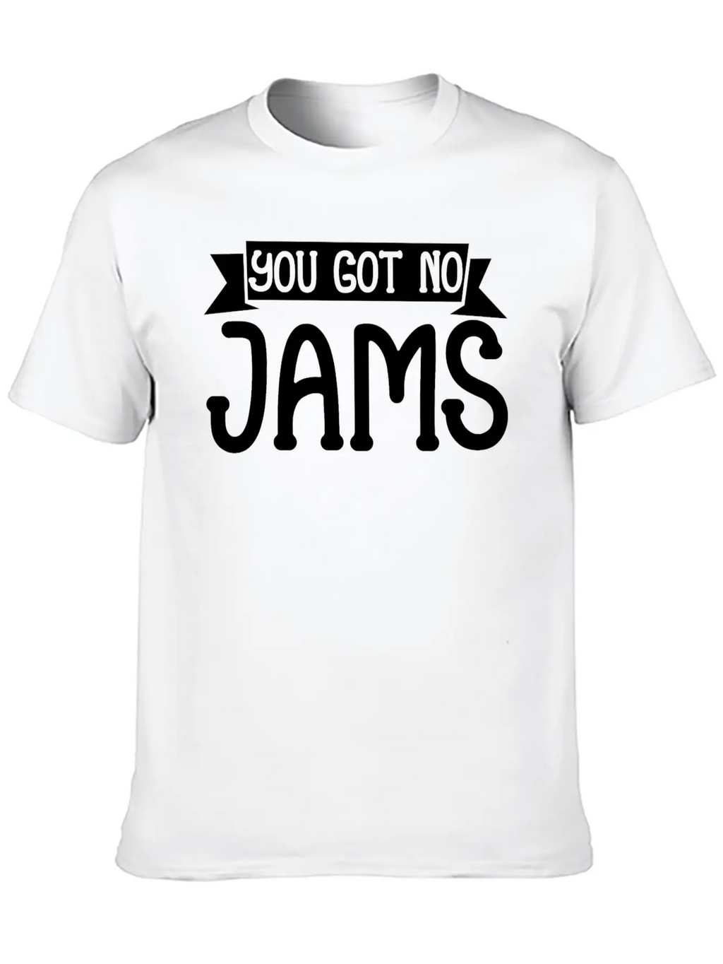 You Got No Jams 5 Unisex Casual T-Shirt – Clean Design For Daily Comfort