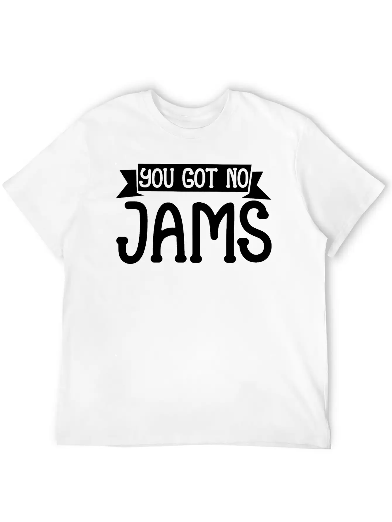 You Got No Jams 5 Unisex Casual T-Shirt – Clean Design For Daily Comfort