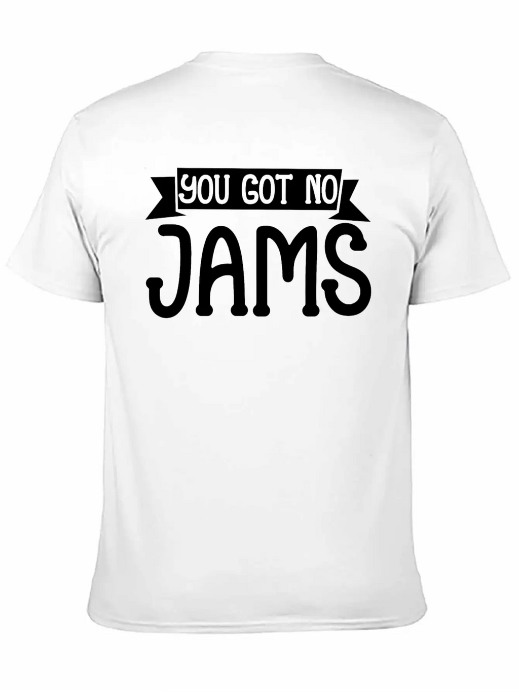 You Got No Jams 5 Unisex Casual T-Shirt – Clean Design For Daily Comfort