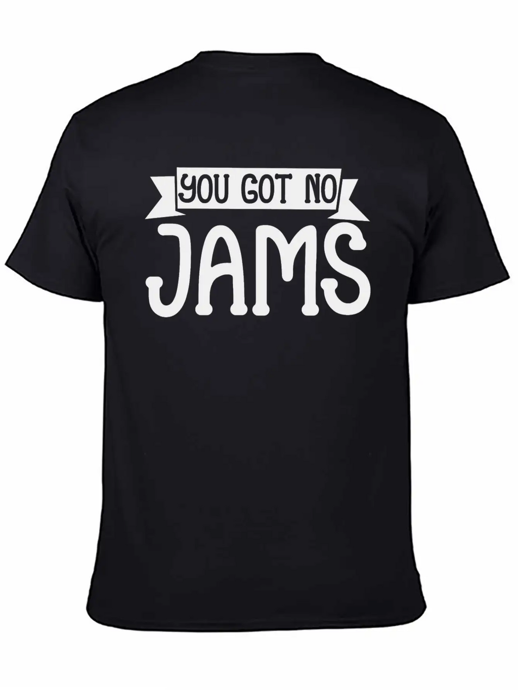 You Got No Jams 5 Unisex Casual T-Shirt – Clean Design For Daily Comfort