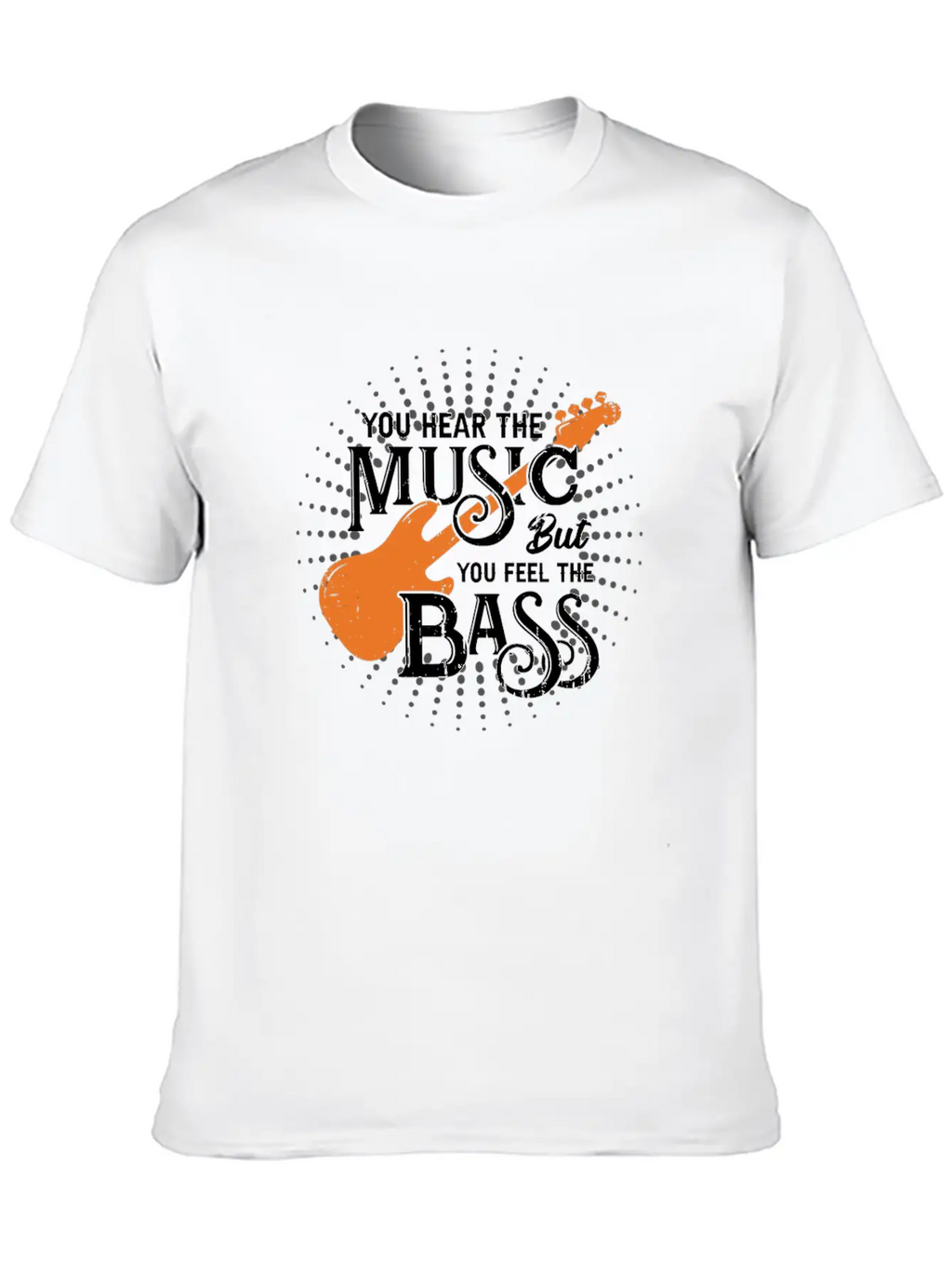 You Hear The Music But You Feel The Bass Stylish Everyday T-Shirt – Unisex Basic Cotton Tee