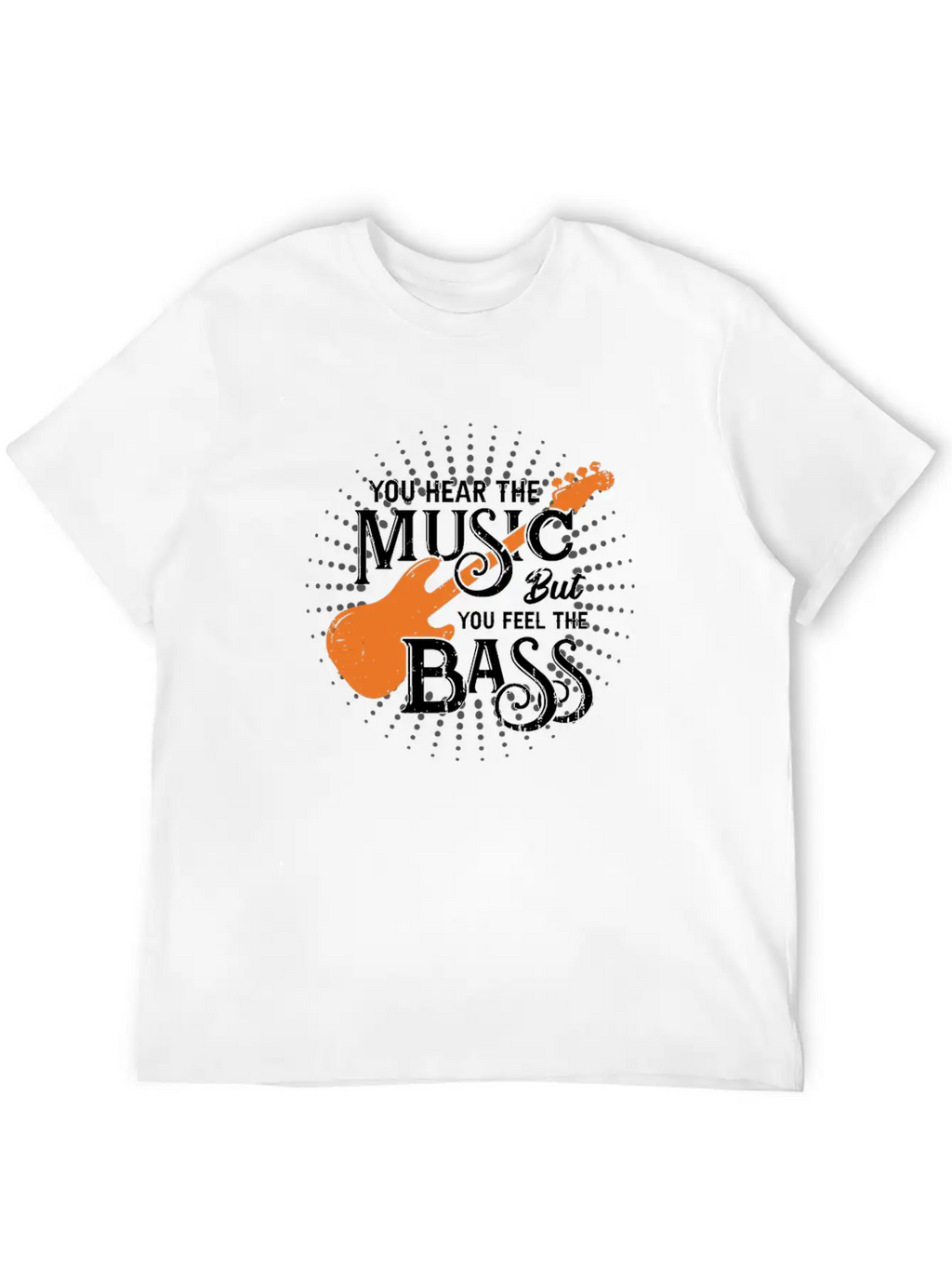 You Hear The Music But You Feel The Bass Stylish Everyday T-Shirt – Unisex Basic Cotton Tee