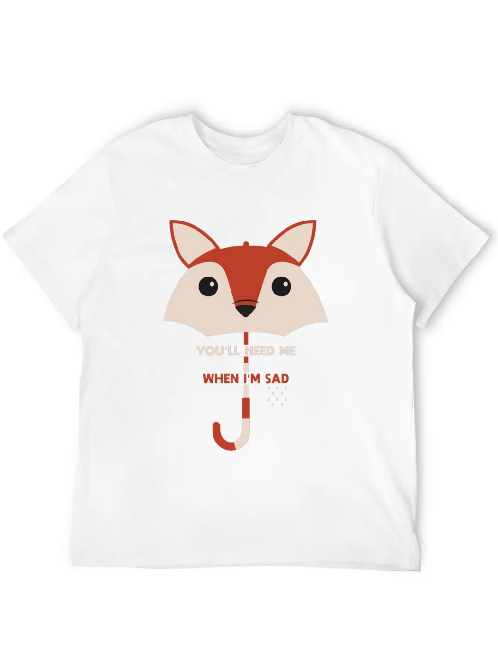 You’ll Need Me When I’m Sad Fox Umbrella Gift Essential Cotton Tee For Daily Outfits – Unisex Style