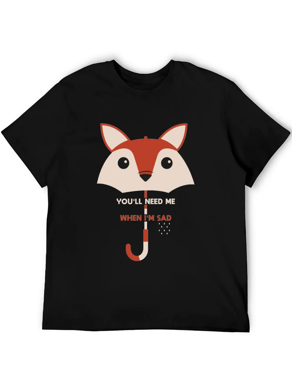 You’ll Need Me When I’m Sad Fox Umbrella Gift Essential Cotton Tee For Daily Outfits – Unisex Style