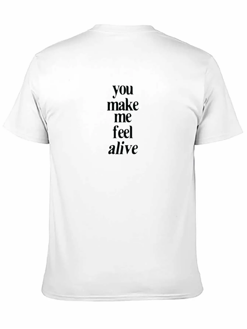 YOU MAKE ME FEEL ALIVE Unisex Casual T-Shirt – Clean Design For Daily Comfort