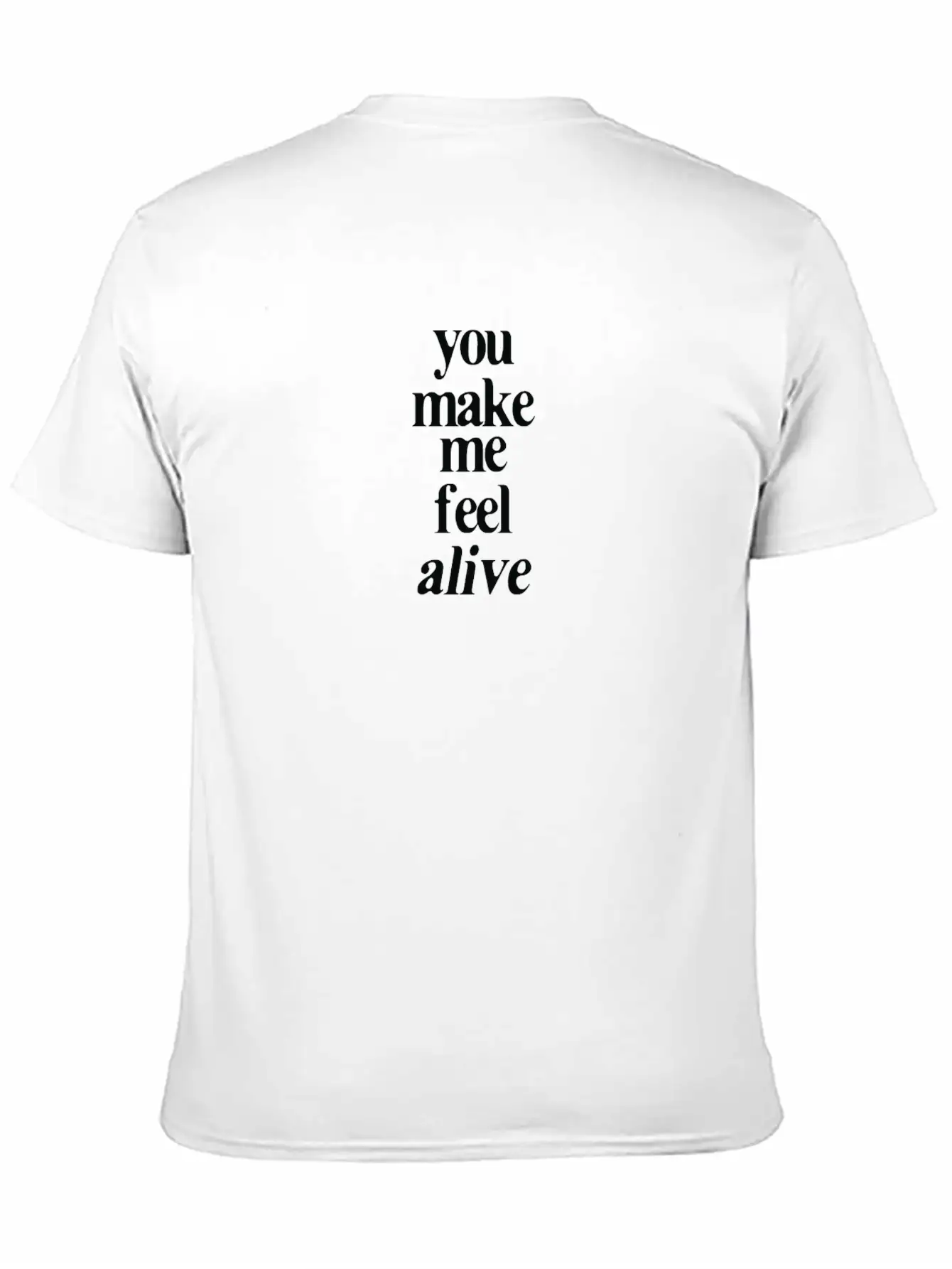 YOU MAKE ME FEEL ALIVE Unisex Casual T-Shirt – Clean Design For Daily Comfort