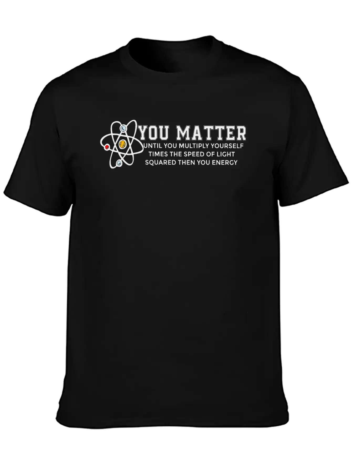 You Matter Energy Physicist Funny Physics Gift Unisex Casual T-Shirt – Clean Design For Daily Comfort