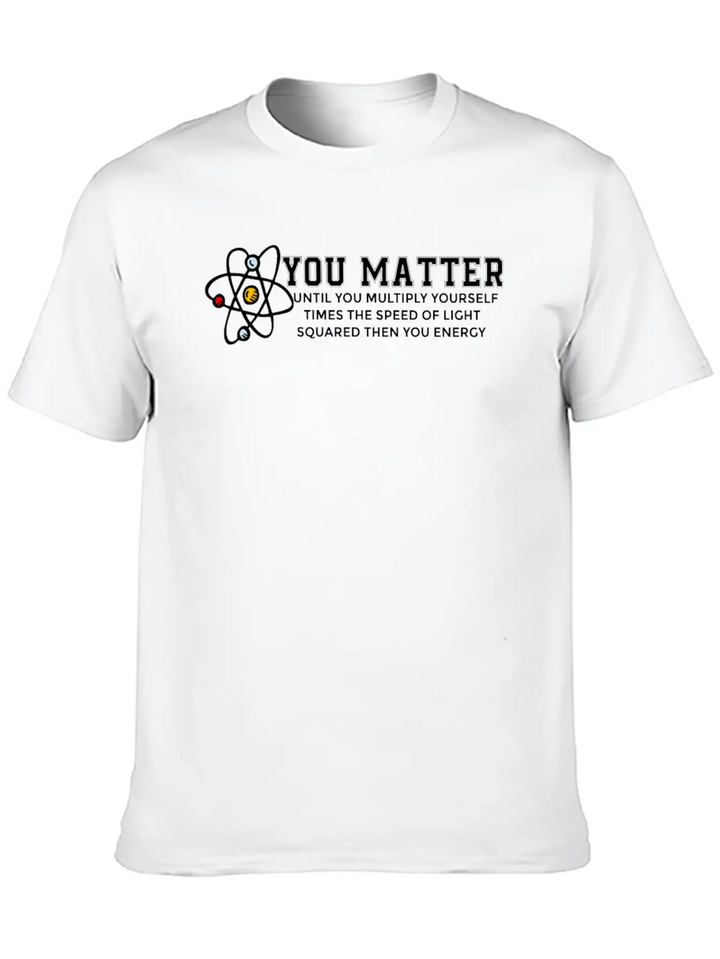 You Matter Energy Physicist Funny Physics Gift Unisex Casual T-Shirt – Clean Design For Daily Comfort