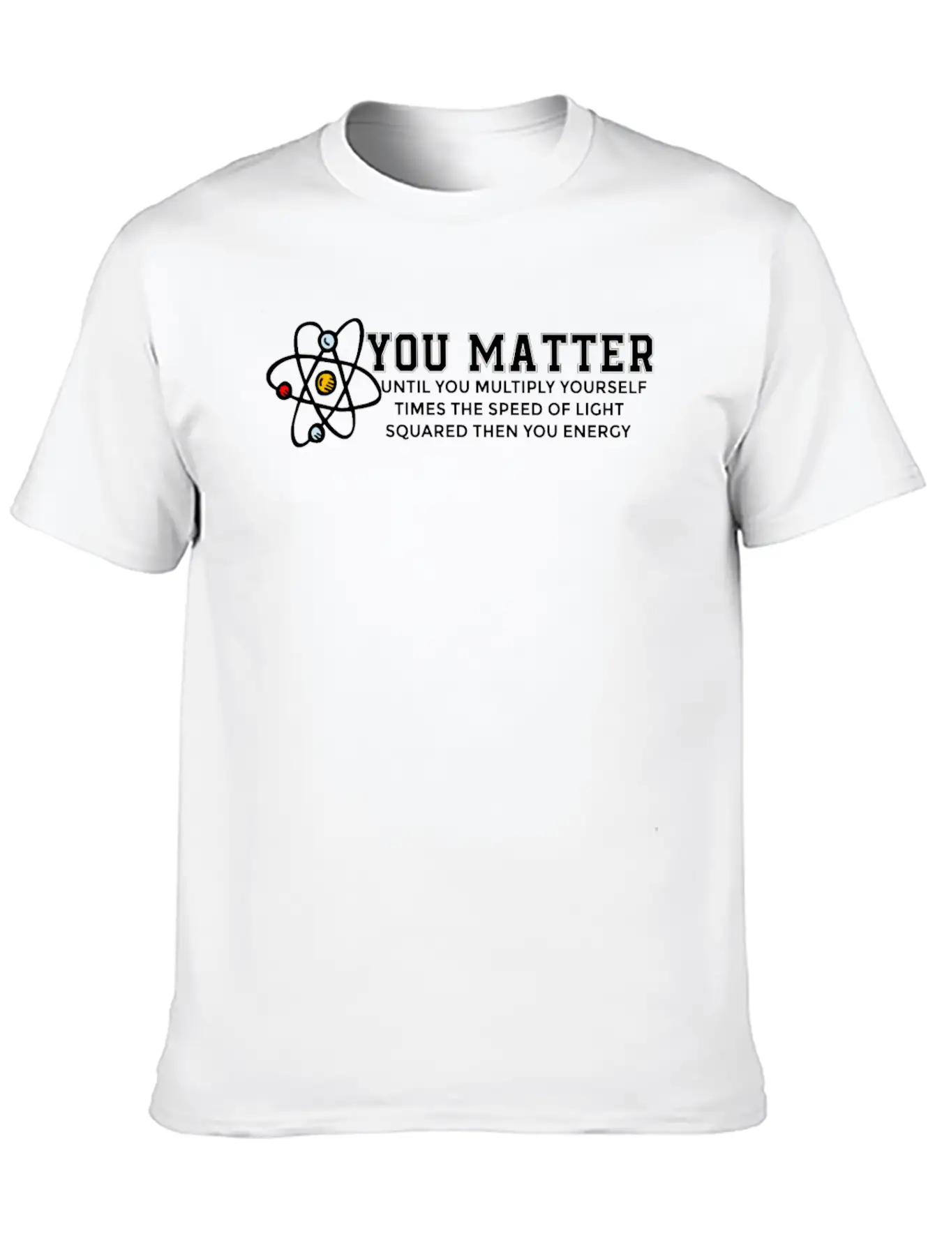 You Matter Energy Physicist Funny Physics Gift Unisex Casual T-Shirt – Clean Design For Daily Comfort