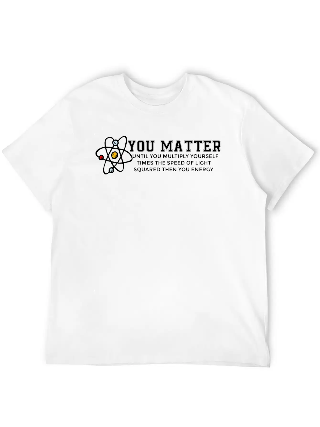 You Matter Energy Physicist Funny Physics Gift Unisex Casual T-Shirt – Clean Design For Daily Comfort