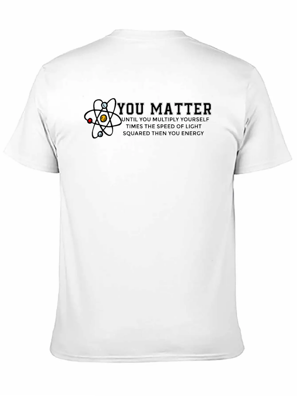 You Matter Energy Physicist Funny Physics Gift Unisex Casual T-Shirt – Clean Design For Daily Comfort