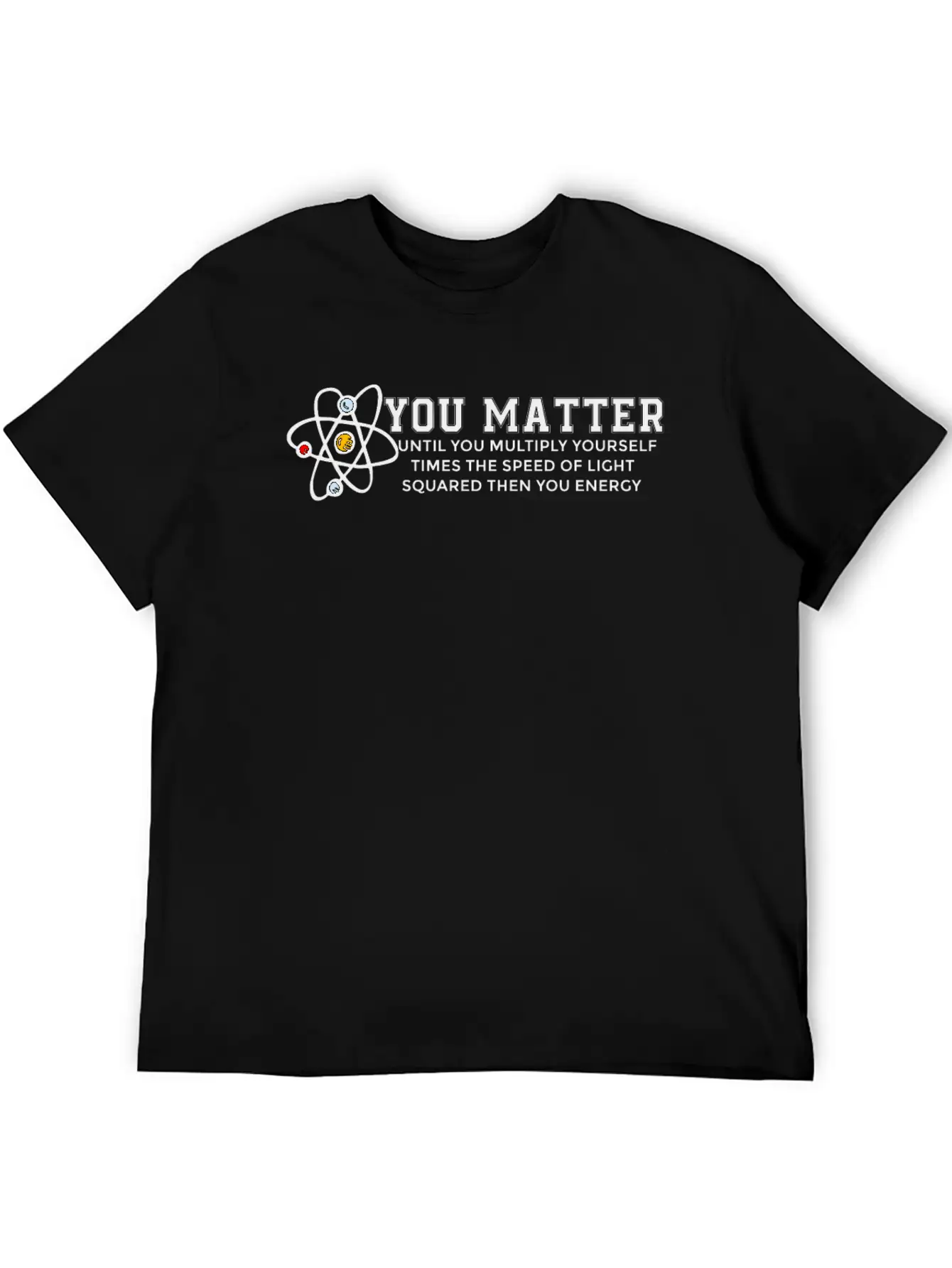 You Matter Energy Physicist Funny Physics Gift Unisex Casual T-Shirt – Clean Design For Daily Comfort