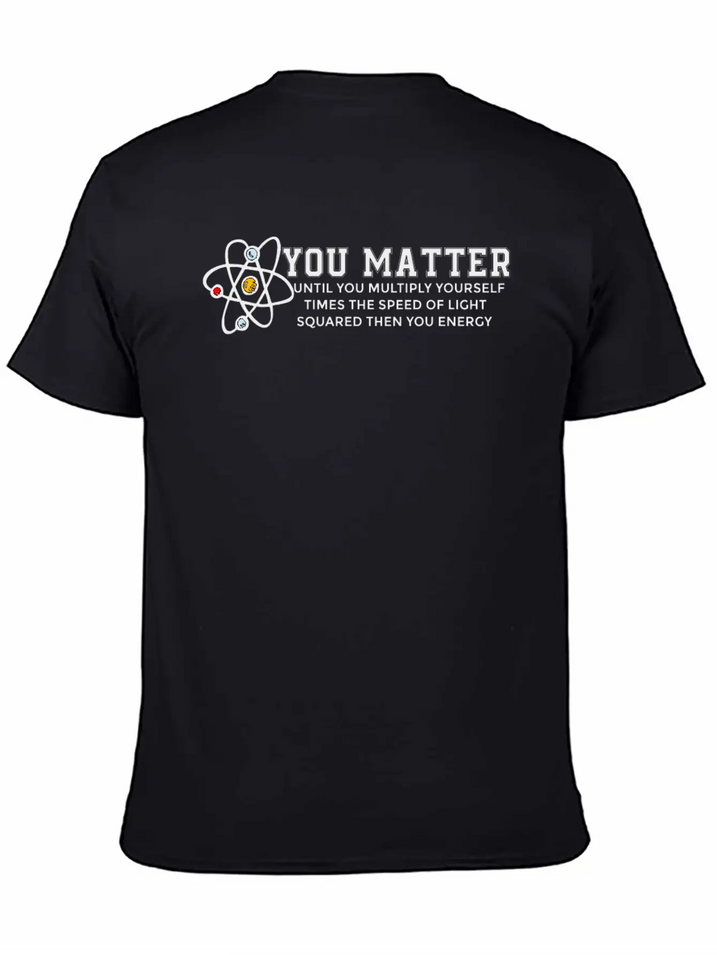 You Matter Energy Physicist Funny Physics Gift Unisex Casual T-Shirt – Clean Design For Daily Comfort