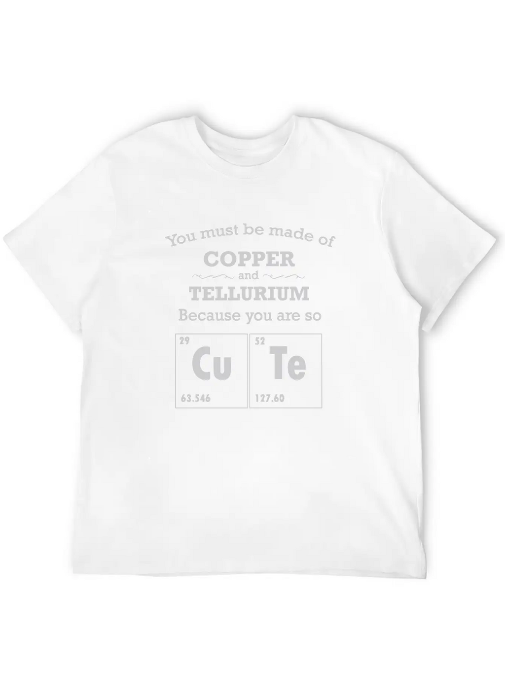 You Must Be Made Of Copper And Tellurium Unisex Casual T-Shirt – Clean Design For Daily Comfort