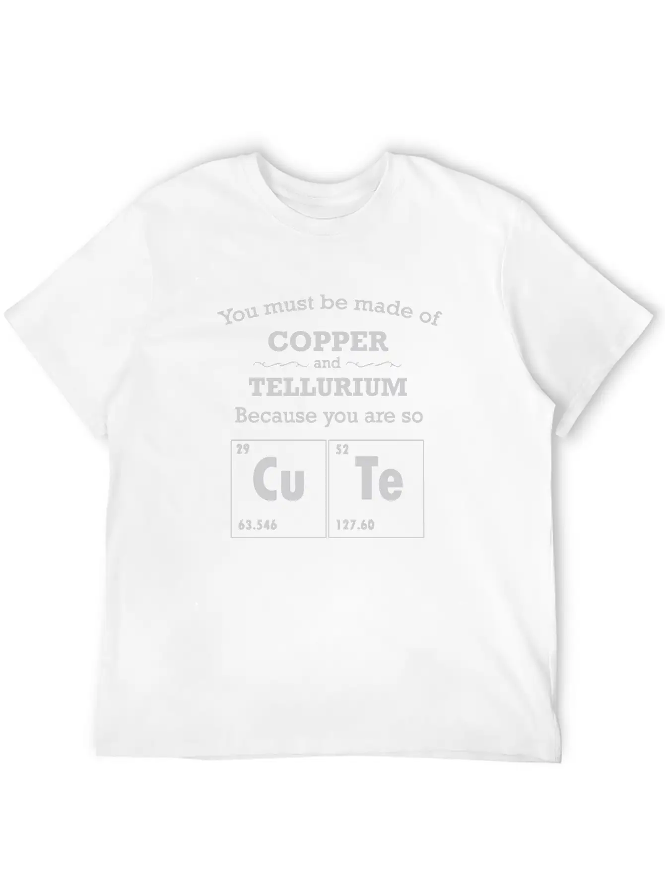 You Must Be Made Of Copper And Tellurium Unisex Casual T-Shirt – Clean Design For Daily Comfort