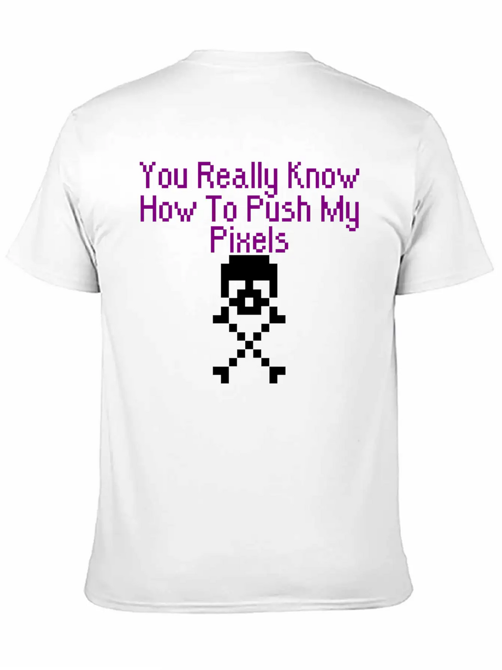 You Really Know How To Push My Pixels Unisex Short Sleeve Soft Cotton T-Shirt – Casual Everyday Wear