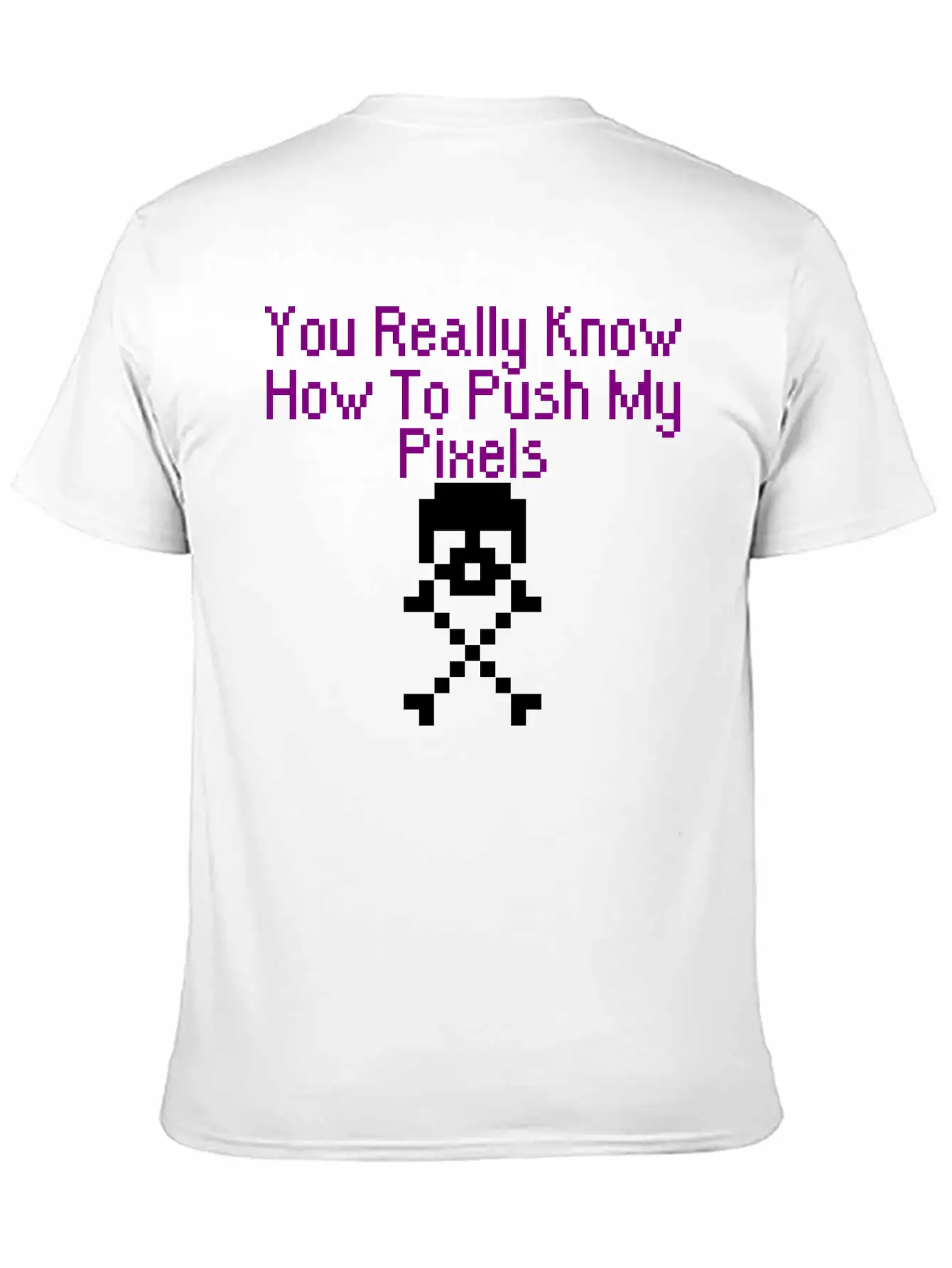 You Really Know How To Push My Pixels Unisex Short Sleeve Soft Cotton T-Shirt – Casual Everyday Wear