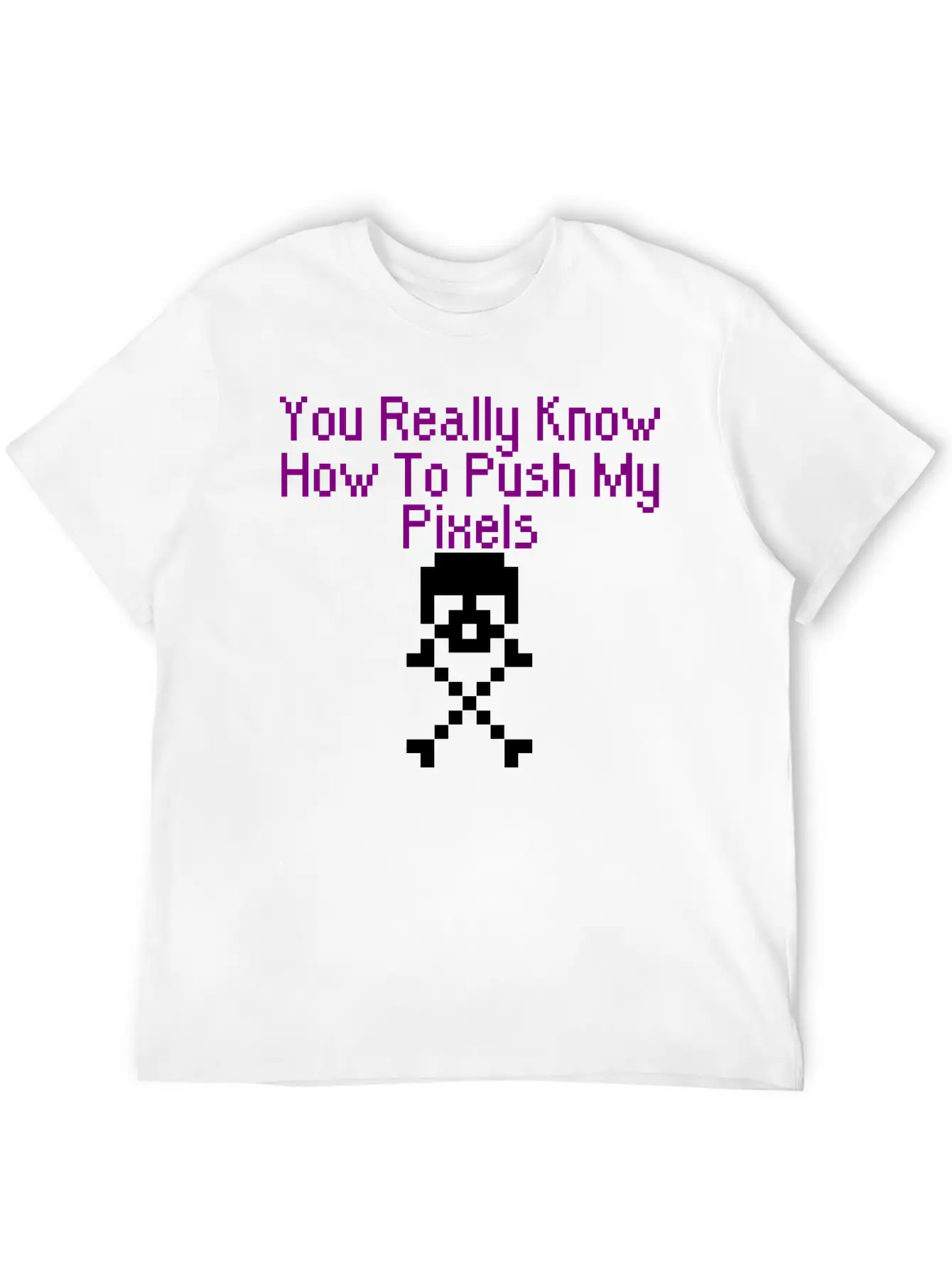 You Really Know How To Push My Pixels Unisex Short Sleeve Soft Cotton T-Shirt – Casual Everyday Wear