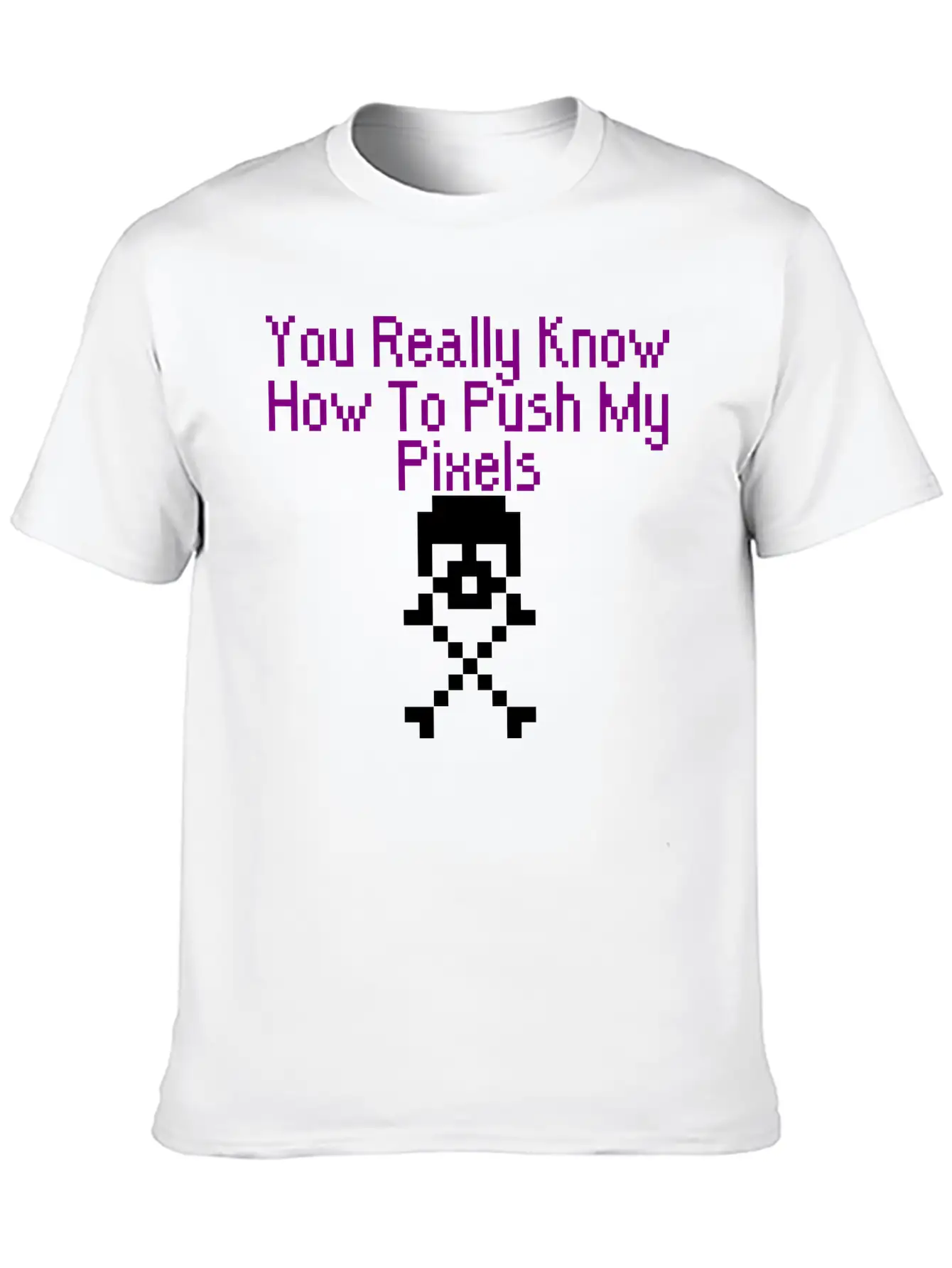 You Really Know How To Push My Pixels Unisex Short Sleeve Soft Cotton T-Shirt – Casual Everyday Wear
