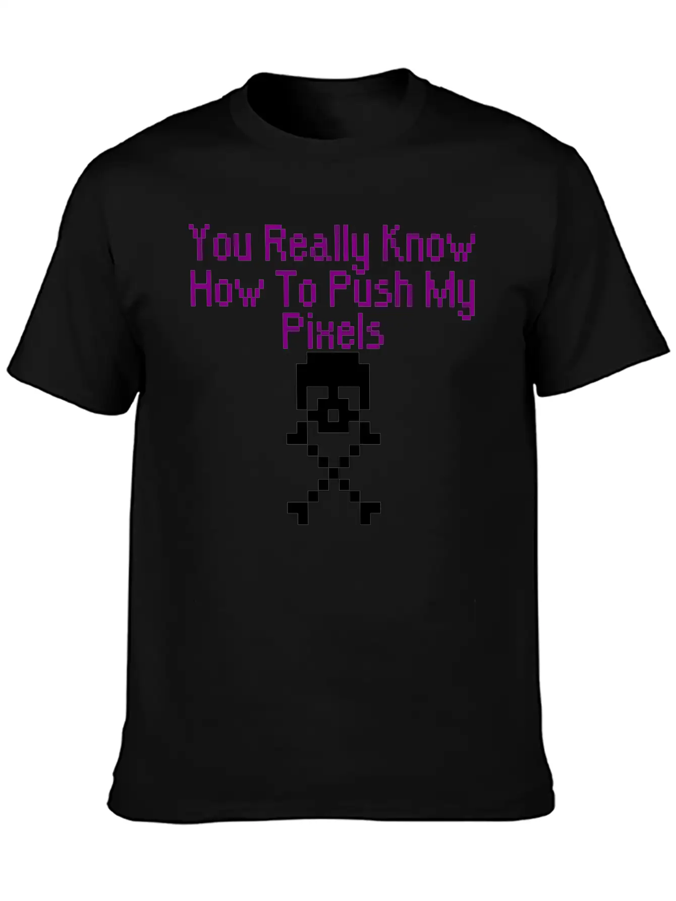 You Really Know How To Push My Pixels Unisex Short Sleeve Soft Cotton T-Shirt – Casual Everyday Wear