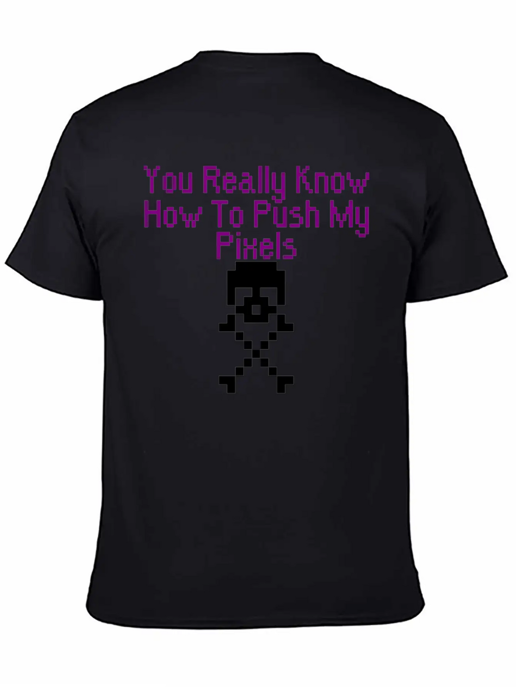 You Really Know How To Push My Pixels Unisex Short Sleeve Soft Cotton T-Shirt – Casual Everyday Wear
