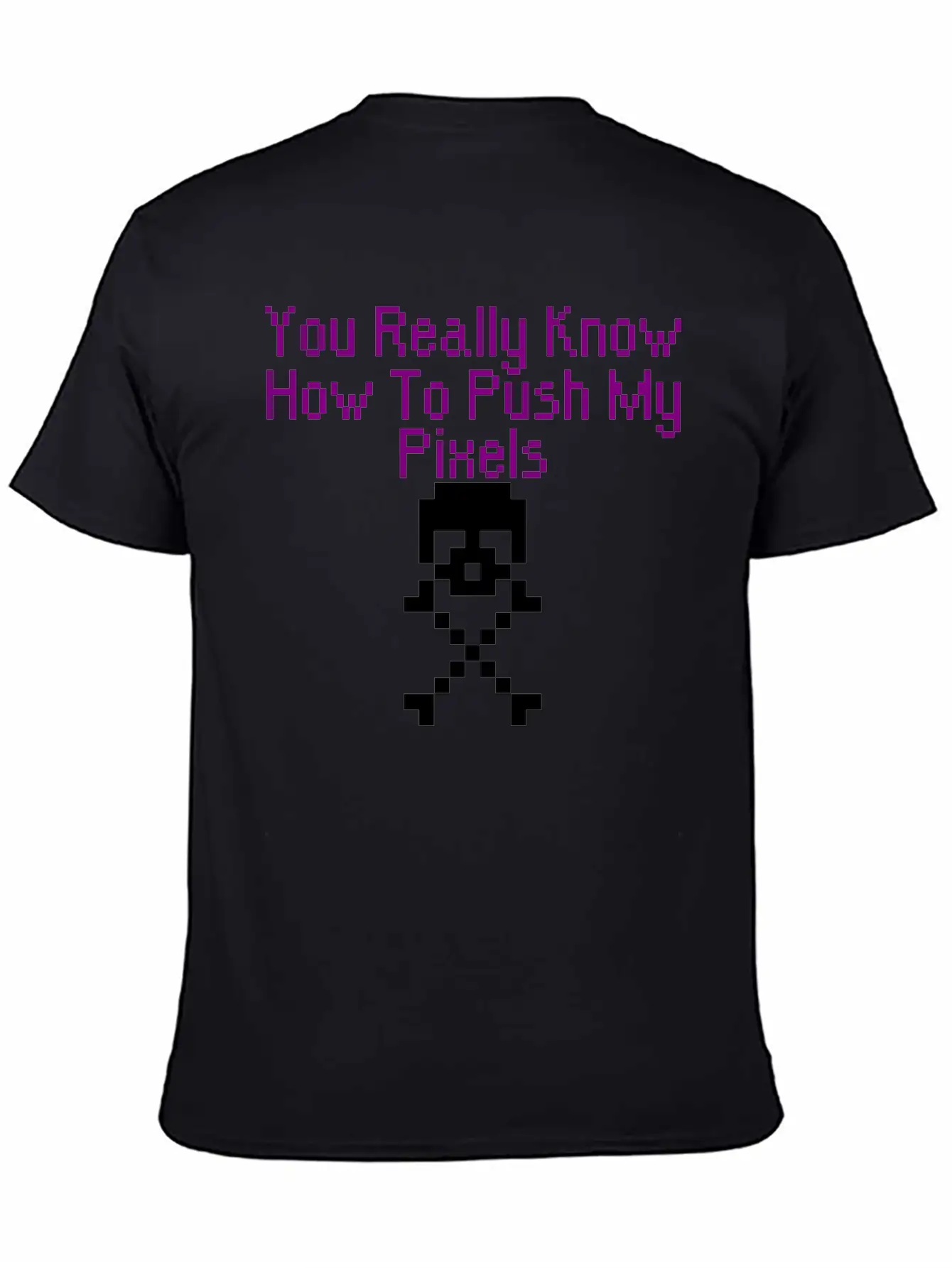 You Really Know How To Push My Pixels Unisex Short Sleeve Soft Cotton T-Shirt – Casual Everyday Wear