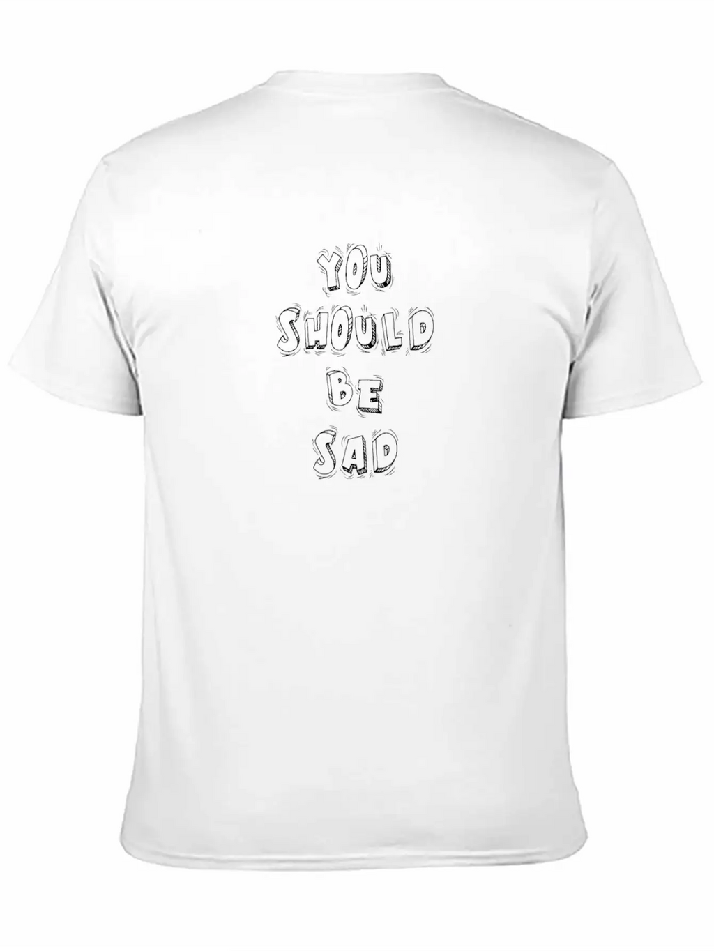 You Should Be Sad Cartoon Block Text Gift Music Fa Casual Graphic T-Shirt – Simple And Comfortable Daily Wear