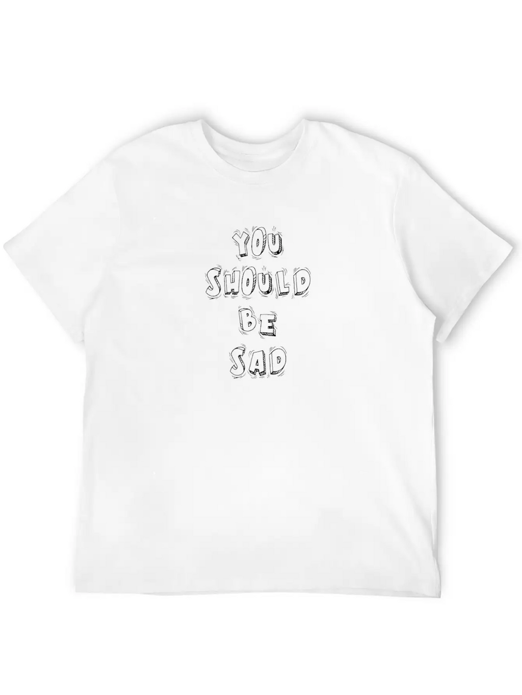 You Should Be Sad Cartoon Block Text Gift Music Fa Casual Graphic T-Shirt – Simple And Comfortable Daily Wear