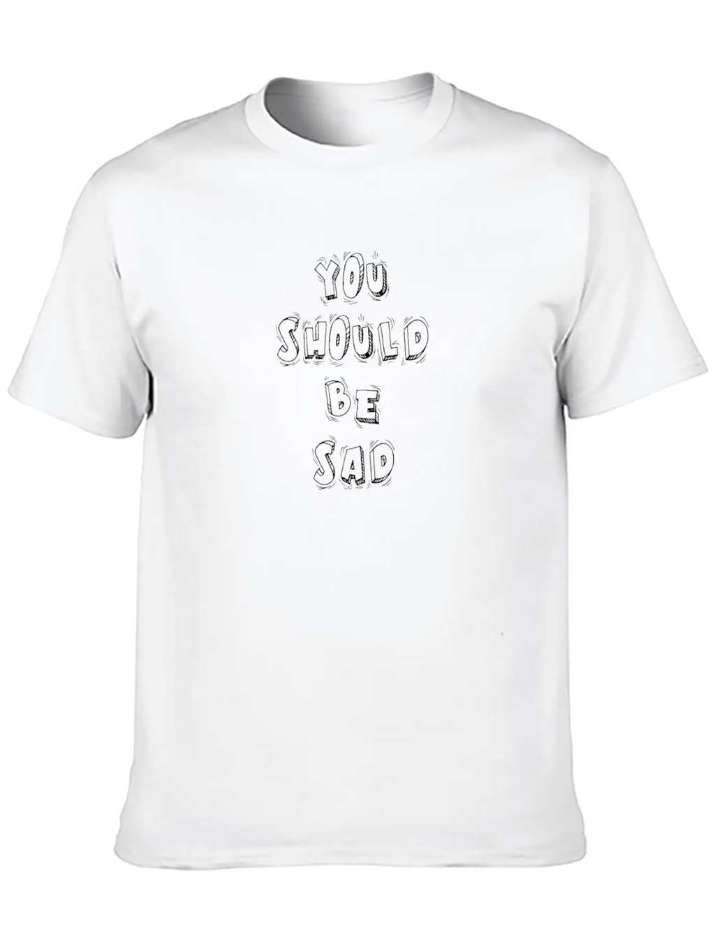 You Should Be Sad Cartoon Block Text Gift Music Fa Casual Graphic T-Shirt – Simple And Comfortable Daily Wear