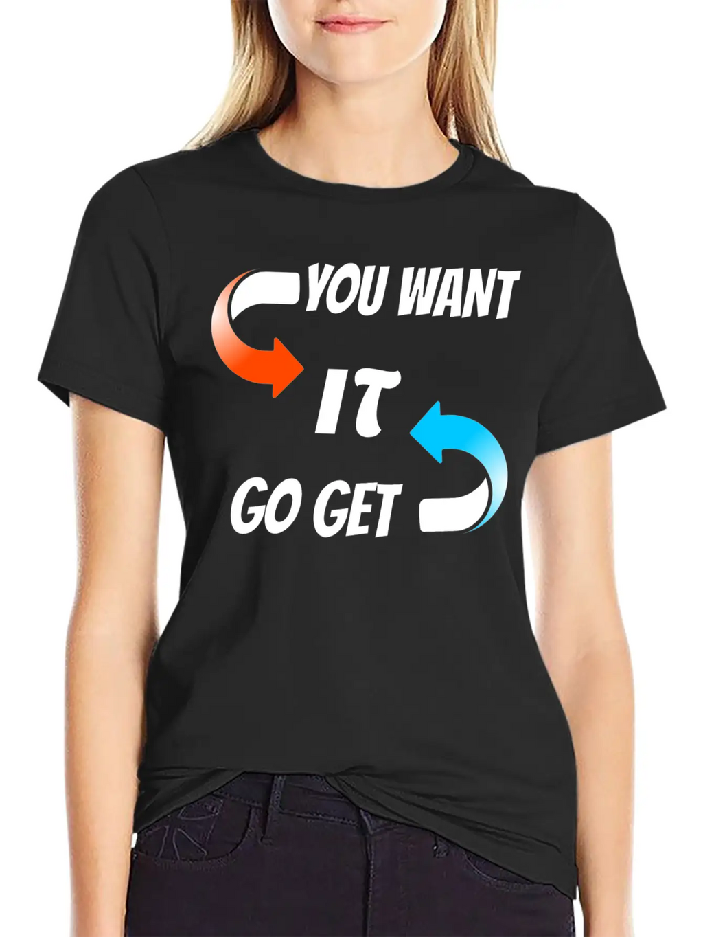 You Want It Go Get It Unisex Casual T-Shirt – Clean Design For Daily Comfort