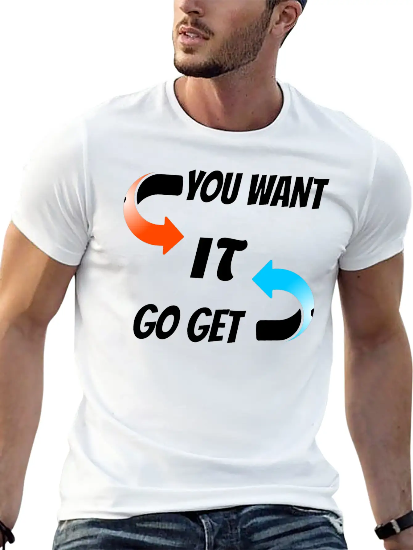 You Want It Go Get It Unisex Casual T-Shirt – Clean Design For Daily Comfort