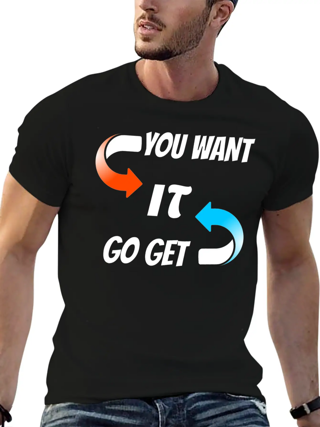You Want It Go Get It Unisex Casual T-Shirt – Clean Design For Daily Comfort