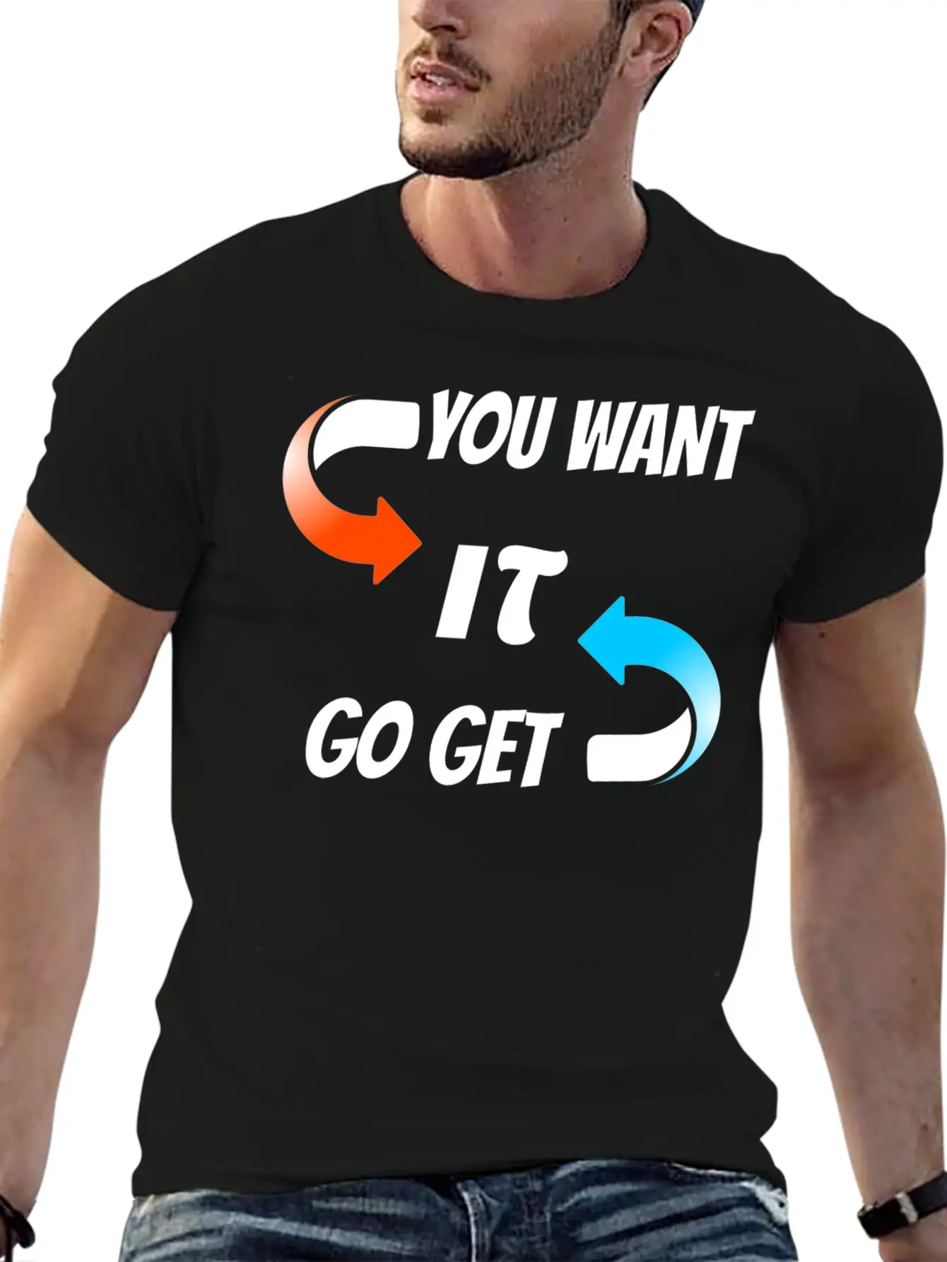 You Want It Go Get It Unisex Casual T-Shirt – Clean Design For Daily Comfort