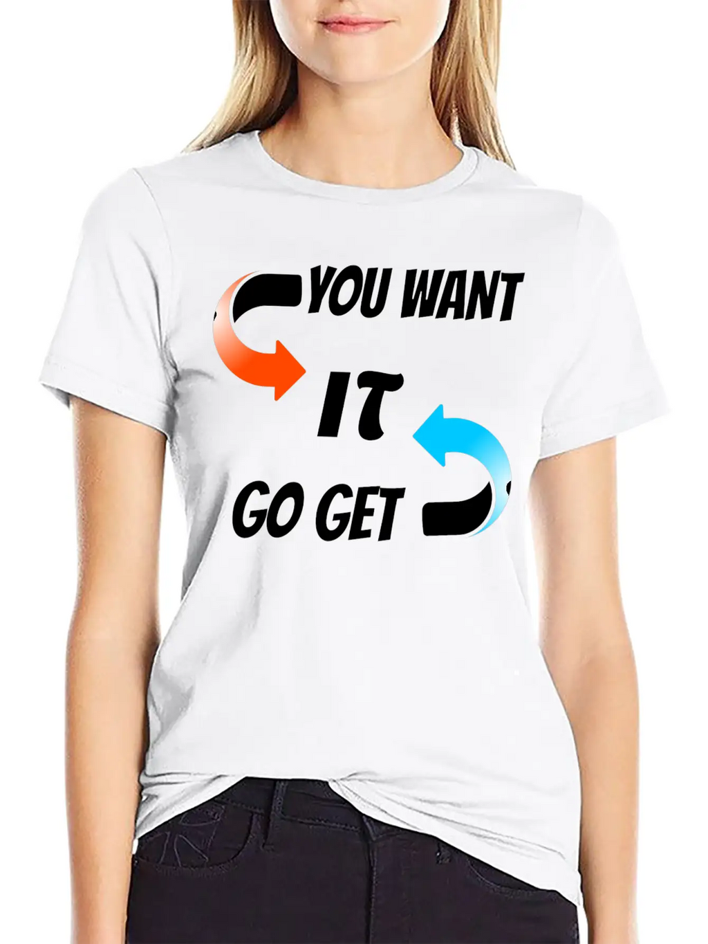 You Want It Go Get It Unisex Casual T-Shirt – Clean Design For Daily Comfort