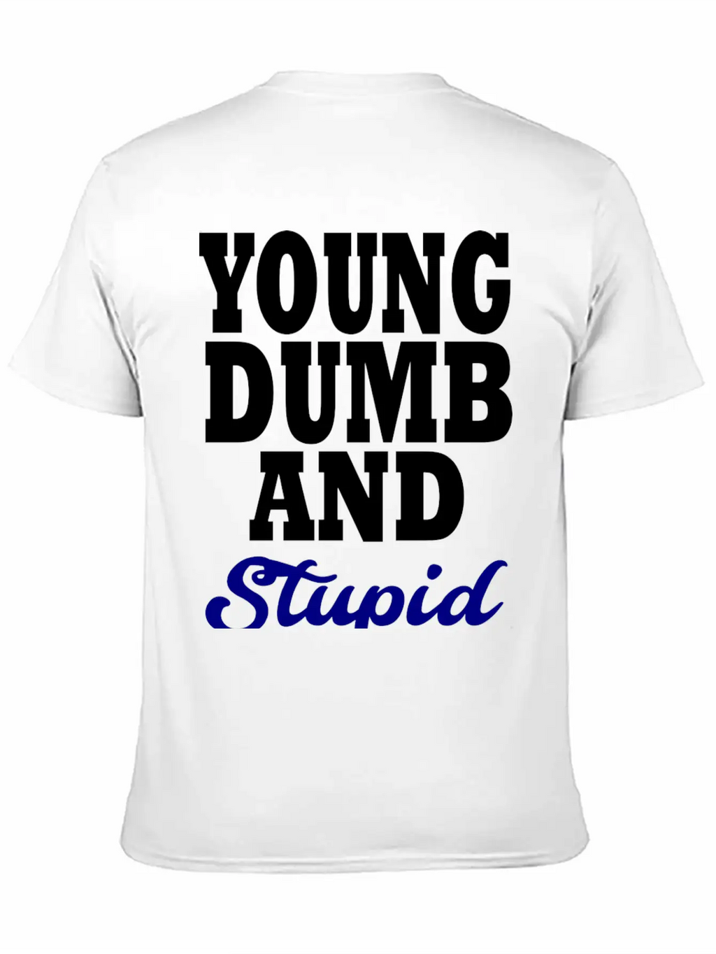 Young Dumb And Stupid Stylish Everyday T-Shirt – Unisex Basic Cotton Tee