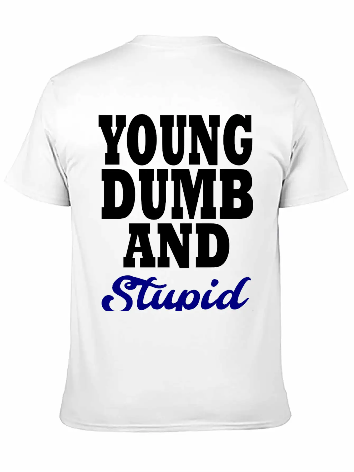 Young Dumb And Stupid Stylish Everyday T-Shirt – Unisex Basic Cotton Tee