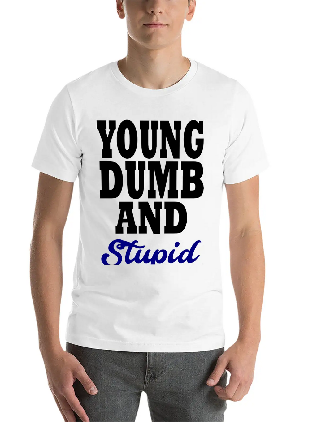 Young Dumb And Stupid Stylish Everyday T-Shirt – Unisex Basic Cotton Tee