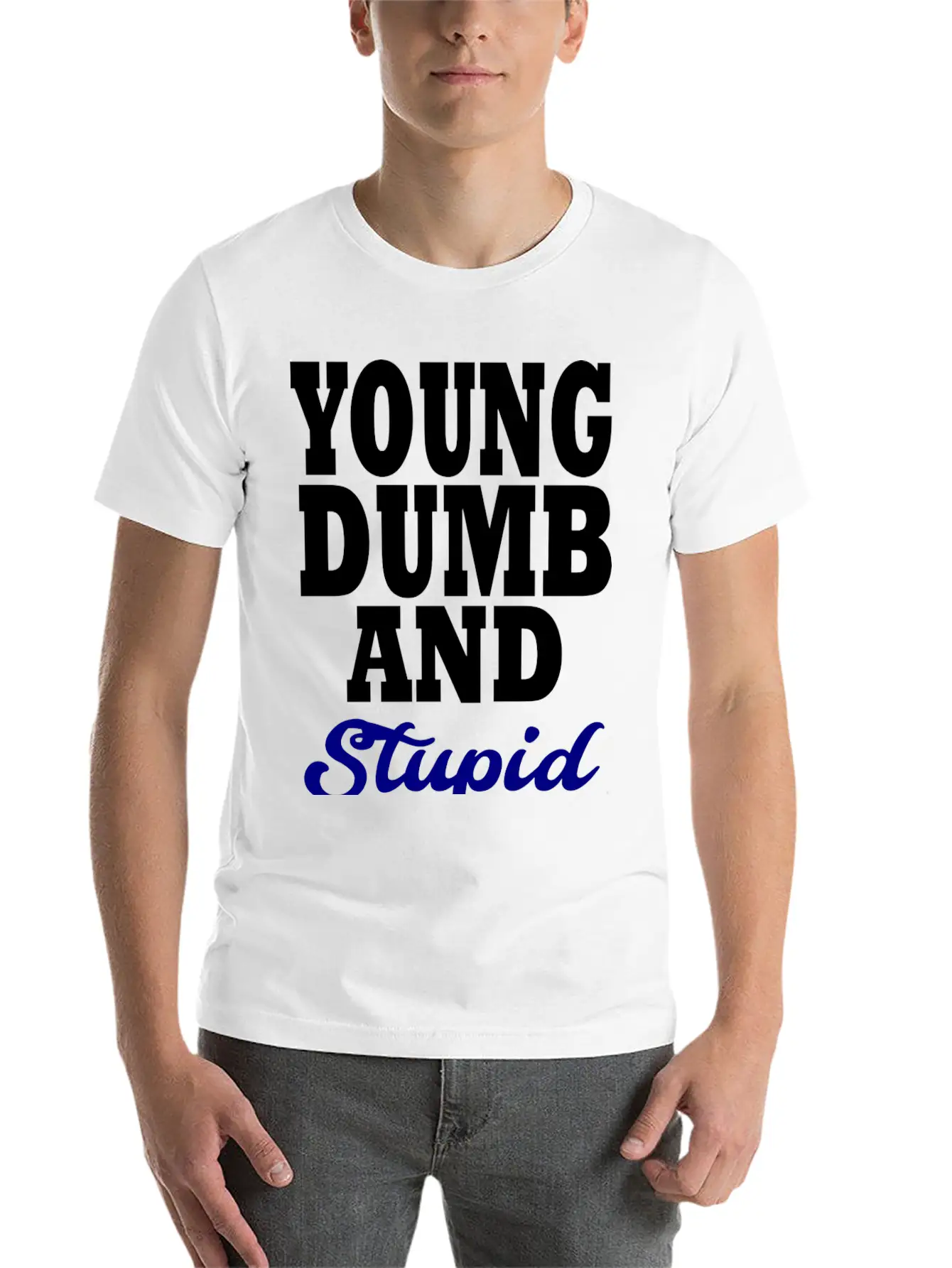 Young Dumb And Stupid Stylish Everyday T-Shirt – Unisex Basic Cotton Tee