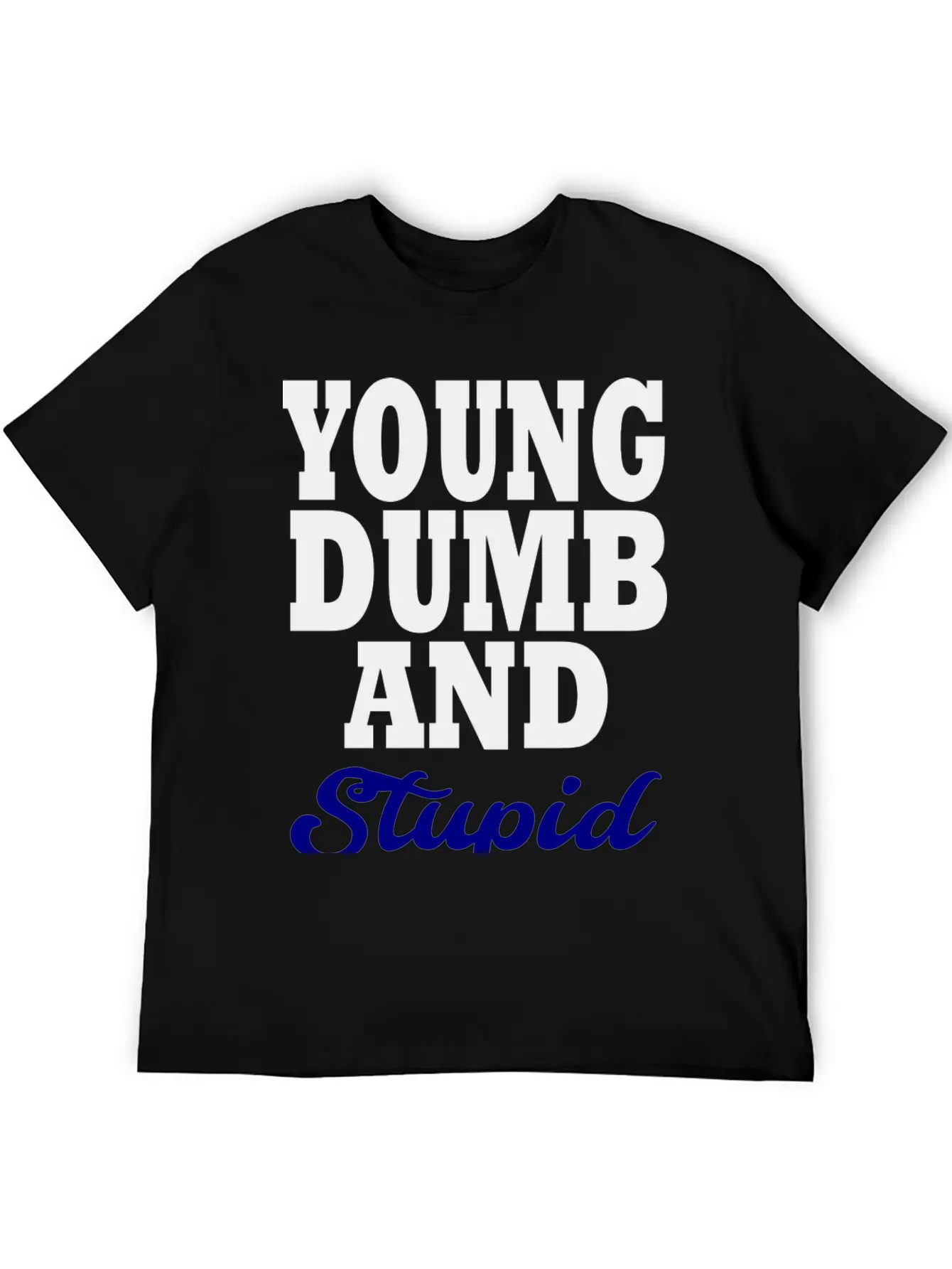 Young Dumb And Stupid Stylish Everyday T-Shirt – Unisex Basic Cotton Tee