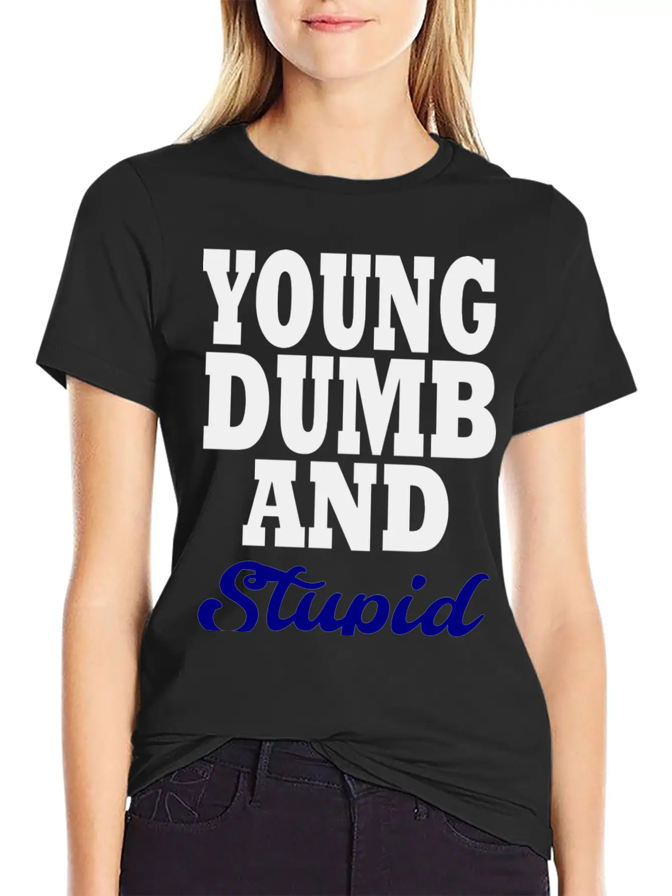 Young Dumb And Stupid Stylish Everyday T-Shirt – Unisex Basic Cotton Tee