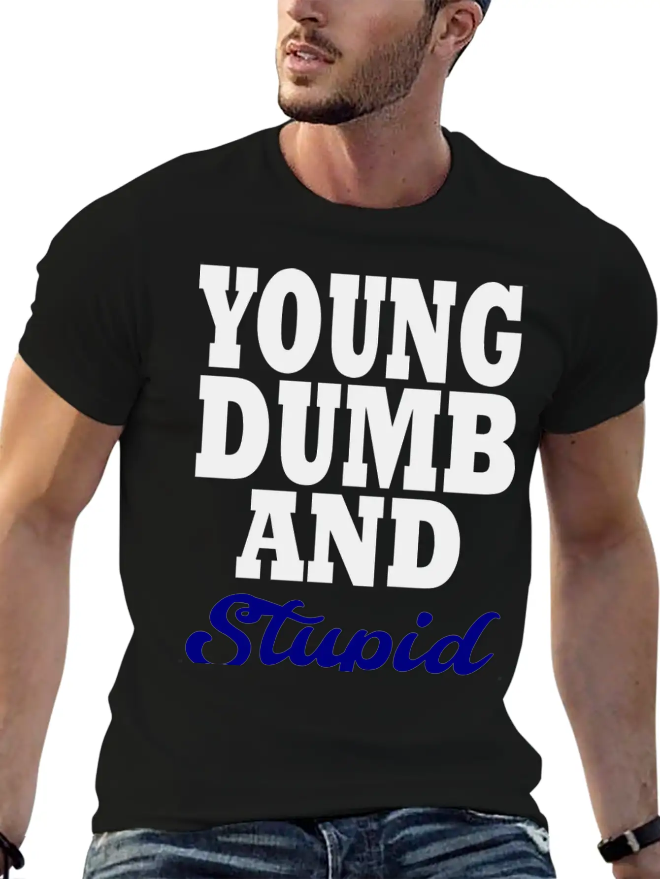 Young Dumb And Stupid Stylish Everyday T-Shirt – Unisex Basic Cotton Tee