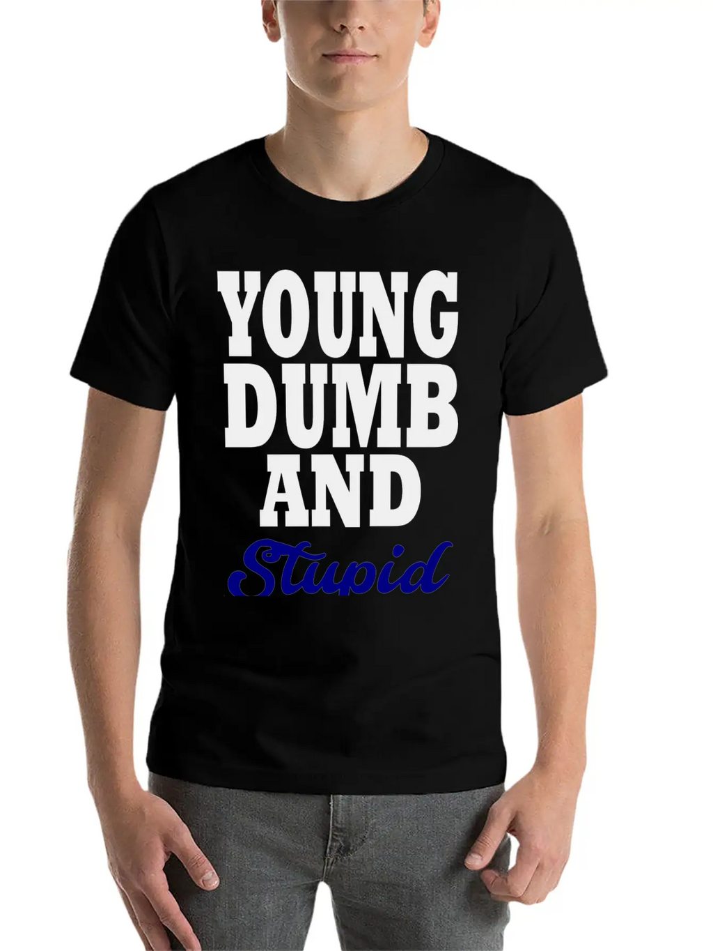 Young Dumb And Stupid Stylish Everyday T-Shirt – Unisex Basic Cotton Tee